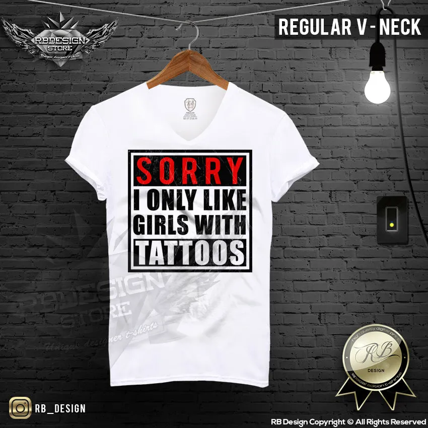 Funny Saying T-shirt Sorry I only like Girls With Tattoos Top MD183